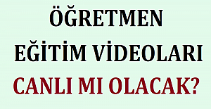 Öğretmen Eğitim Videoları Canlı mı Olacak? 