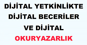 Dijital Yetkinlikte Dijital Beceriler ve Dijital Okuryazarlık