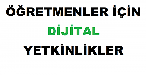 Öğretmenler İçin Dijital Yetkinlikler Nelerdir?