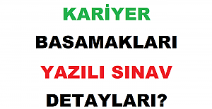 Kariyer Basamakları Yazılı Sınavı Detayları?