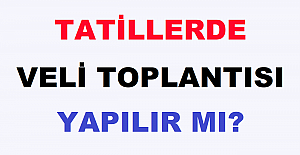 Tatillerde Veli Toplantısı Yapılır mı?