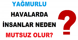 Yağmurlu Havalarda İnsanlar Neden Mutsuz Olur