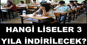 Hangi Liseler 3 Yıla İndirilecek?