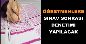 Öğretmenlere Sınav Sonrası Denetimi Yapılacak