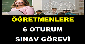 Öğretmenlere 6 Oturum Sınav Görevi