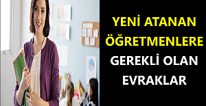 Yeni Atanan Öğretmenlere Gerekli Olan Evraklar