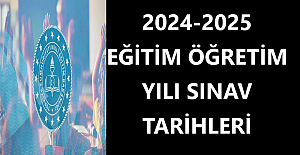 2024-2025 Eğitim Öğretim Yılı Sınav Tarihleri