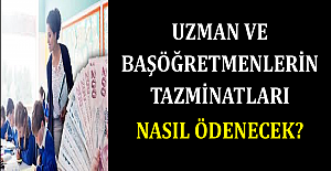 Uzman ve Başöğretmenlerin Tazminatları Nasıl Ödenecek?