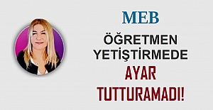 MEB, Öğretmen Yetiştirmede Ayar Tutturamadı!