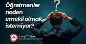 Öğretmenler Neden Emekli Olmak İstemiyor?